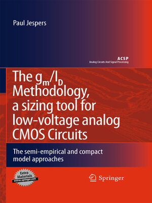 cover image of The gm/ID Methodology, a sizing tool for low-voltage analog CMOS Circuits
